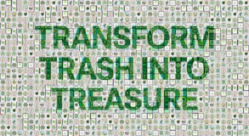 TRANSFORM TRASH INTO TREASURE by nergis